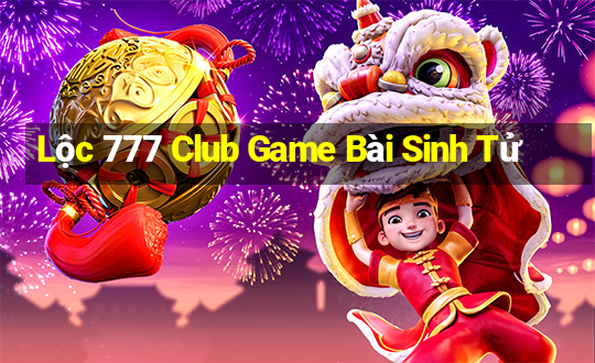 Lộc 777 Club Game Bài Sinh Tử