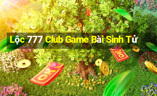 Lộc 777 Club Game Bài Sinh Tử