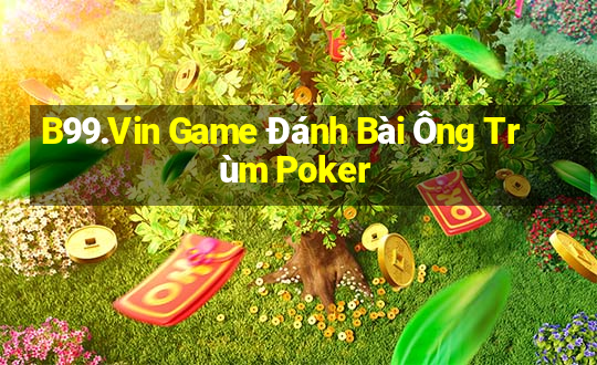 B99.Vin Game Đánh Bài Ông Trùm Poker