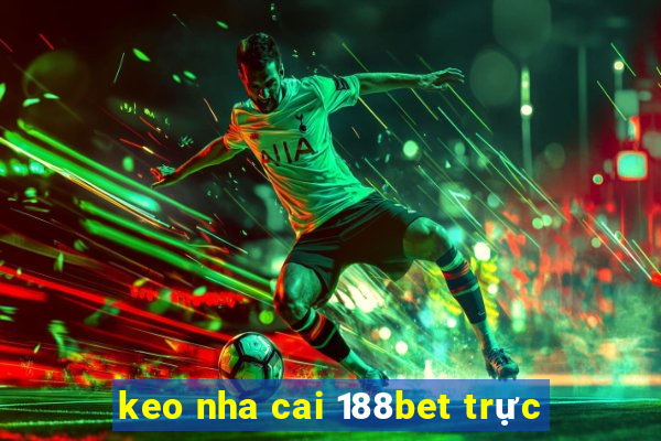 keo nha cai 188bet trực