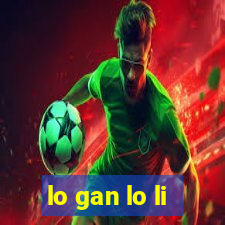 lo gan lo li