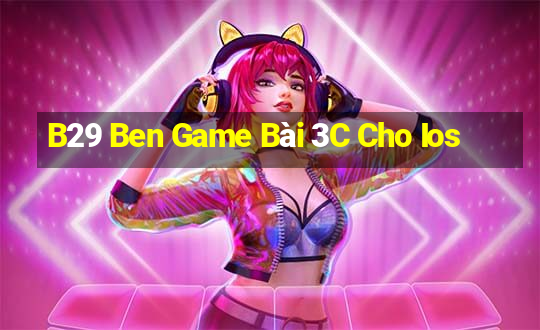 B29 Ben Game Bài 3C Cho Ios