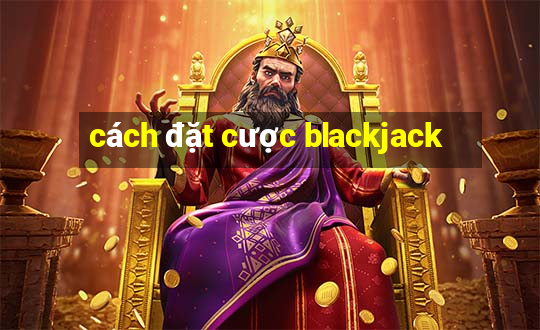 cách đặt cược blackjack