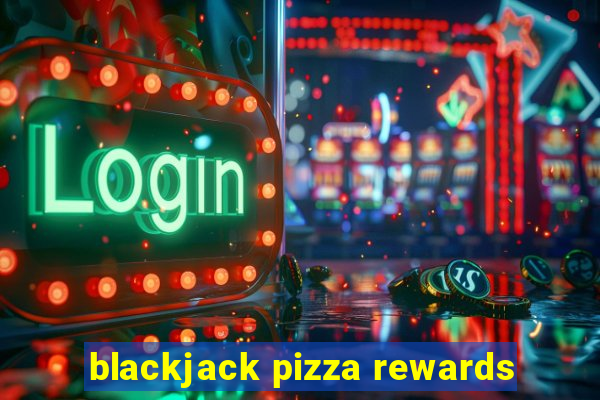 blackjack pizza rewards