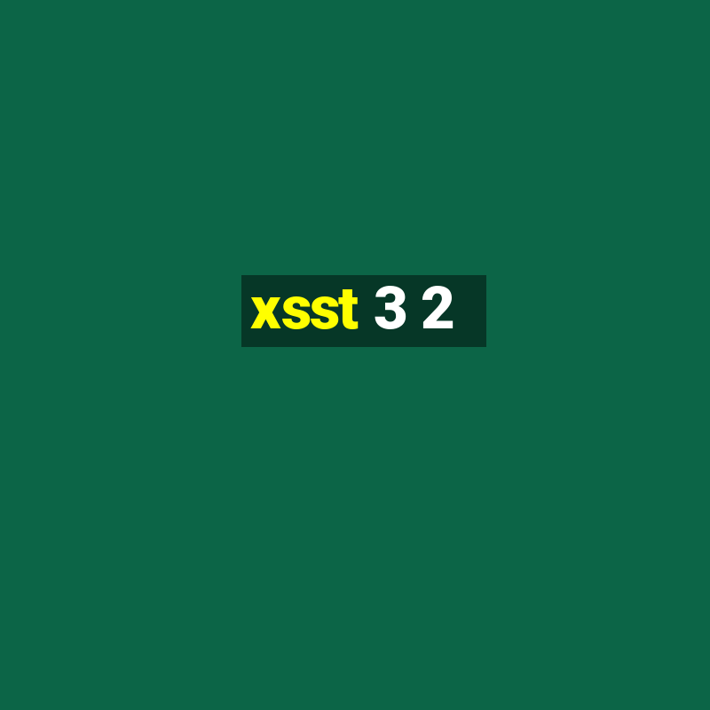 xsst 3 2