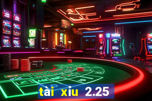 tài xỉu 2.25 là sao