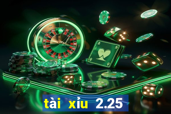 tài xỉu 2.25 là sao