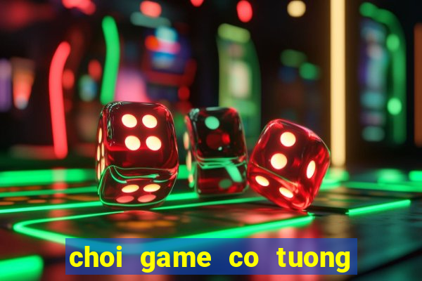 choi game co tuong truc tuyen