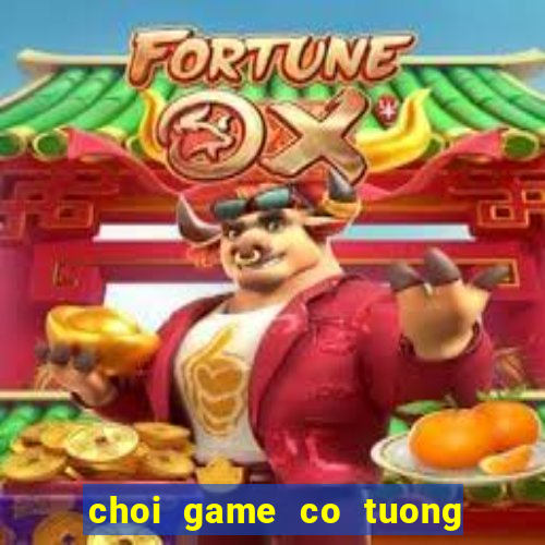 choi game co tuong truc tuyen