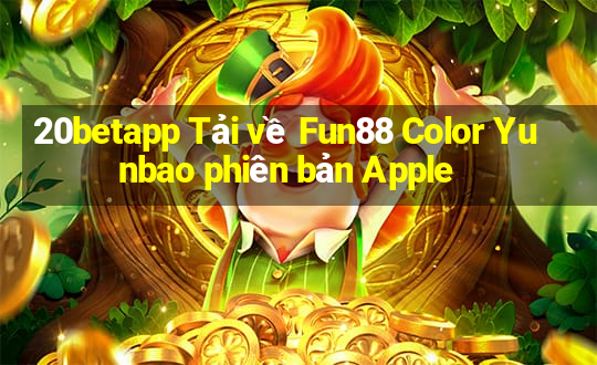 20betapp Tải về Fun88 Color Yunbao phiên bản Apple