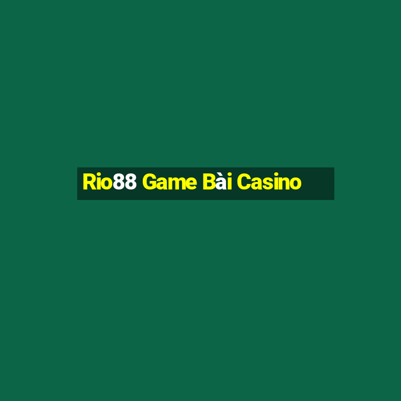 Rio88 Game Bài Casino