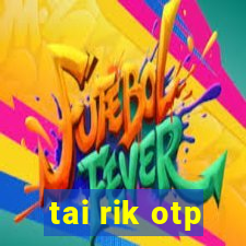 tai rik otp