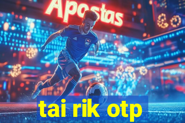 tai rik otp