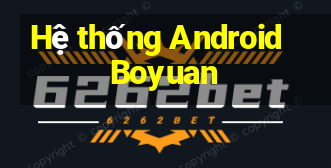 Hệ thống Android Boyuan