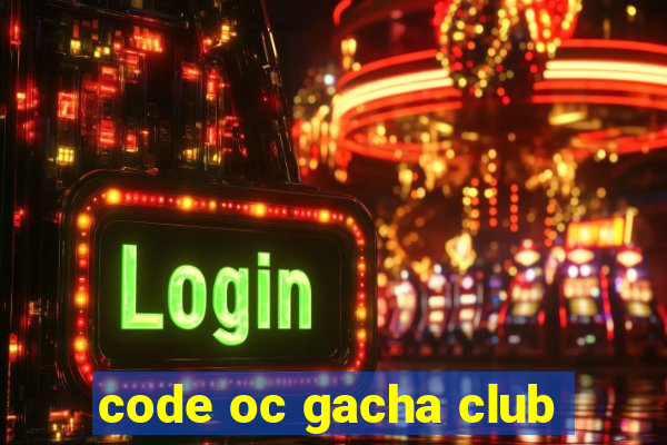 code oc gacha club