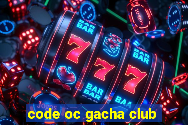 code oc gacha club