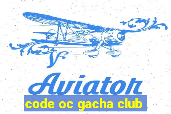 code oc gacha club