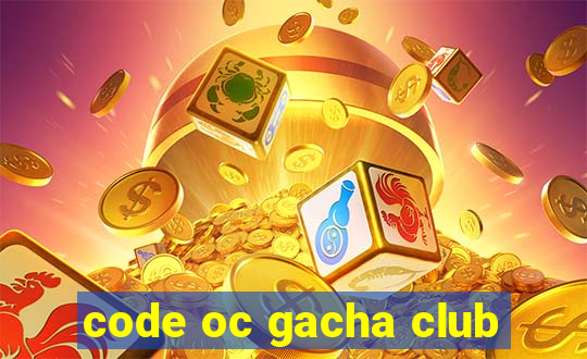 code oc gacha club