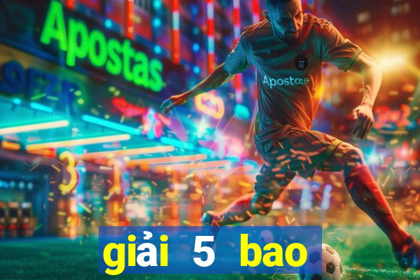 giải 5 bao nhiêu tiền