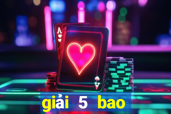 giải 5 bao nhiêu tiền