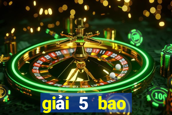 giải 5 bao nhiêu tiền