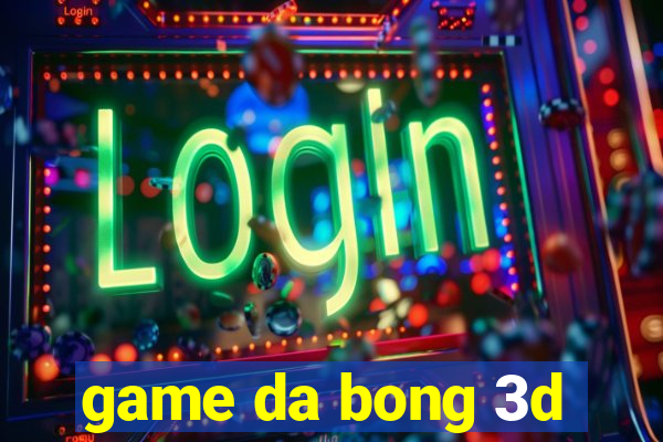 game da bong 3d