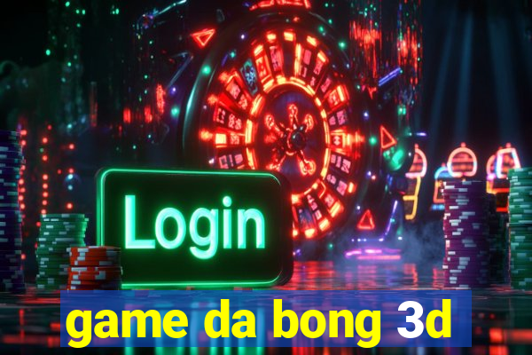 game da bong 3d