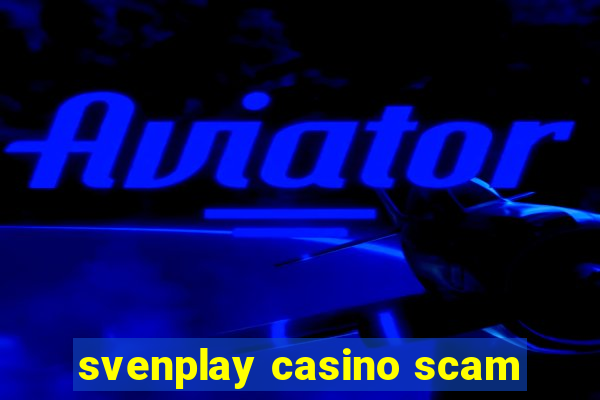 svenplay casino scam