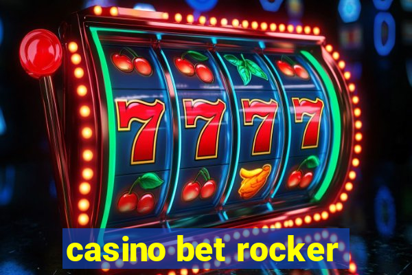 casino bet rocker