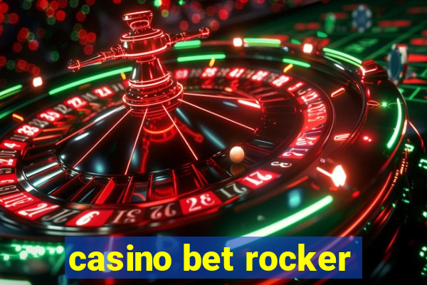 casino bet rocker