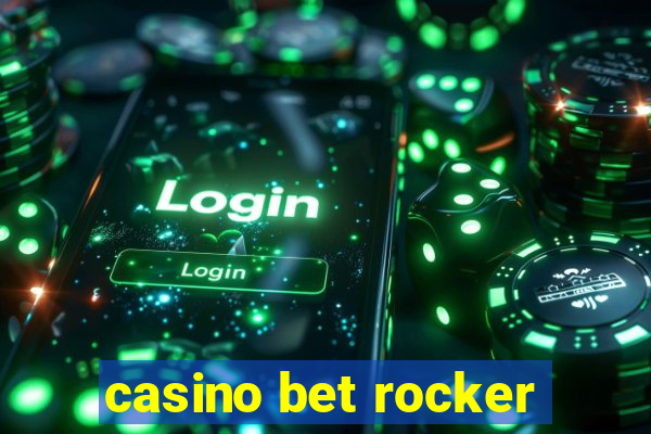 casino bet rocker