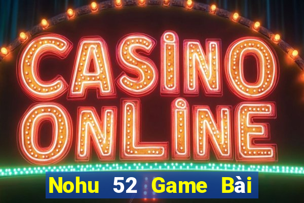 Nohu 52 Game Bài 88 Club Đổi Thưởng