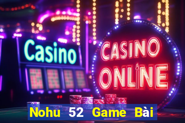 Nohu 52 Game Bài 88 Club Đổi Thưởng