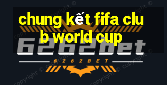 chung kết fifa club world cup