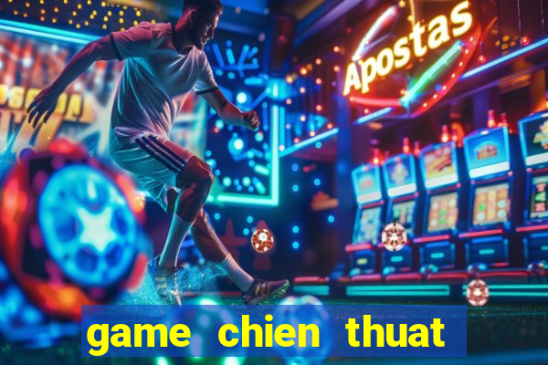 game chien thuat danh tran