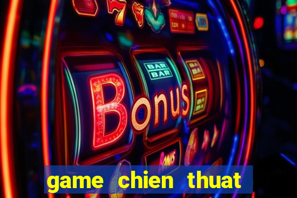 game chien thuat danh tran