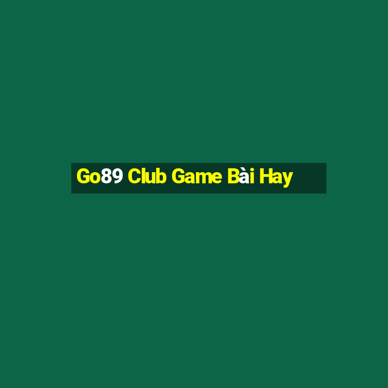 Go89 Club Game Bài Hay