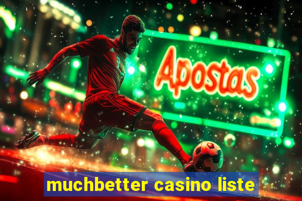 muchbetter casino liste