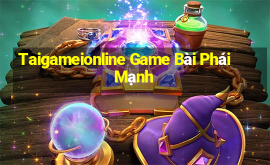 Taigameionline Game Bài Phái Mạnh