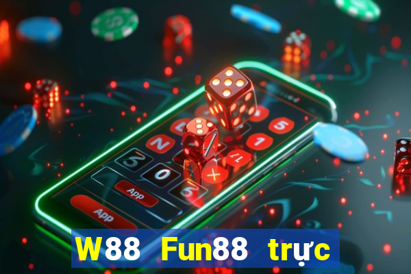 W88 Fun88 trực tuyến đại phát