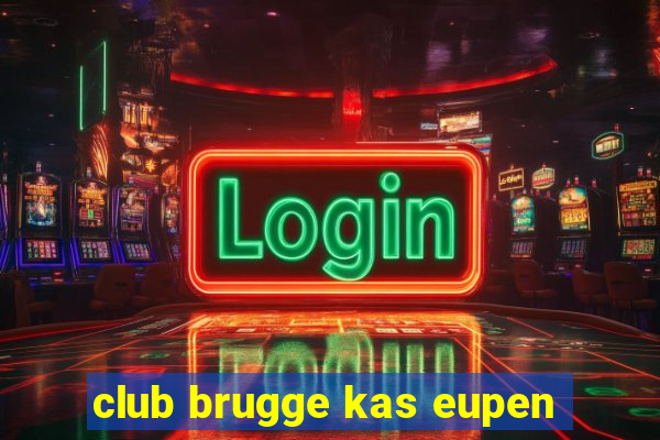 club brugge kas eupen