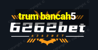 trum bancah5