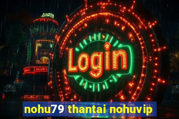 nohu79 thantai nohuvip