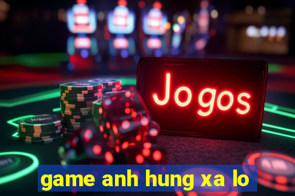 game anh hung xa lo