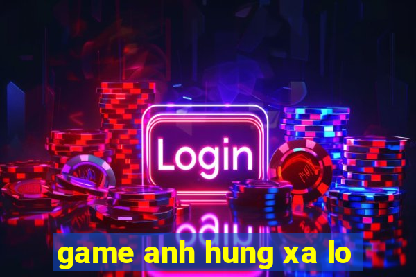 game anh hung xa lo