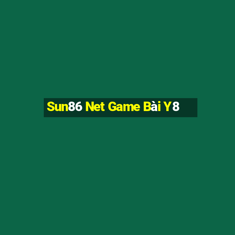 Sun86 Net Game Bài Y8