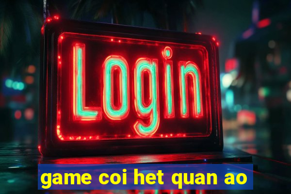 game coi het quan ao