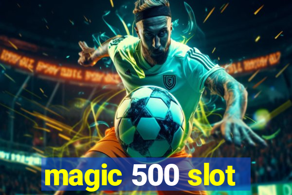 magic 500 slot