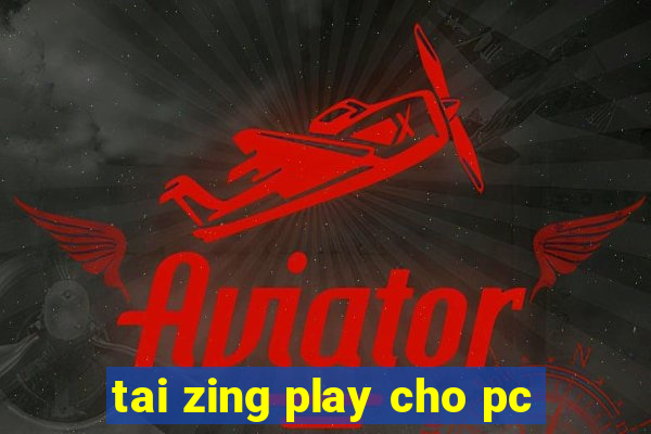 tai zing play cho pc