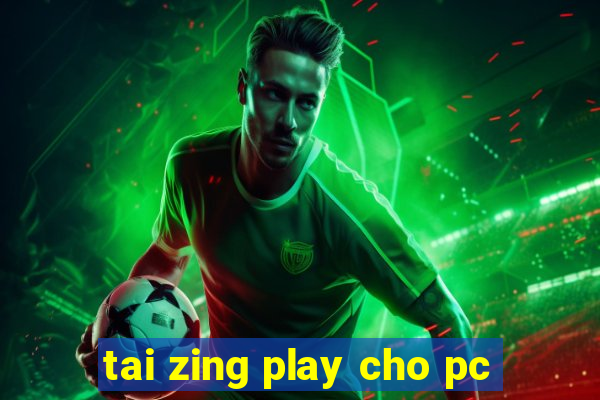 tai zing play cho pc